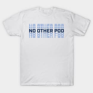 No Other Pod Word Mark - SKC T-Shirt